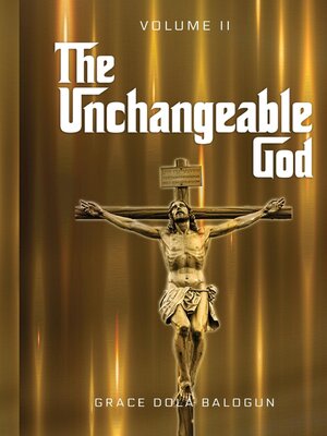 cover image of The Unchangeable God Volume II
